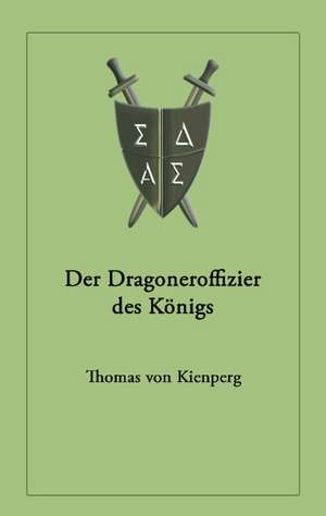 Der Dragoneroffizier des Königs de Thomas von Kienperg