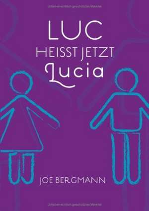 Luc heißt jetzt Lucia de Joe Bergmann