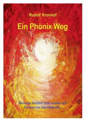 Ein Phönix Weg de Rudolf Kronreif