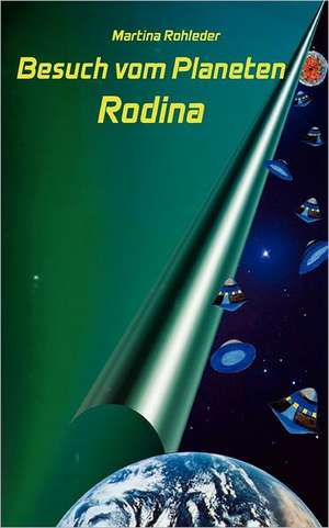 Besuch vom Planeten Rodina de Martina Rohleder