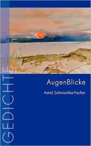 Augenblicke: Recipes at Your Fingertips de Astrid Schmischke-Fischer