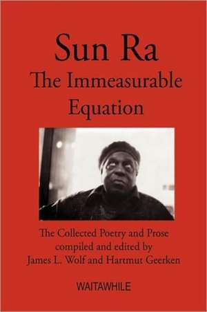 Sun Ra: The Immeasurable Equation. the Collected Poetry and Prose de Sun Ra