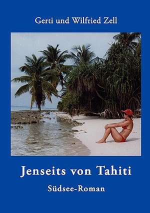 Jenseits Von Tahiti: The Immeasurable Equation. the Collected Poetry and Prose de Wilfried Zell