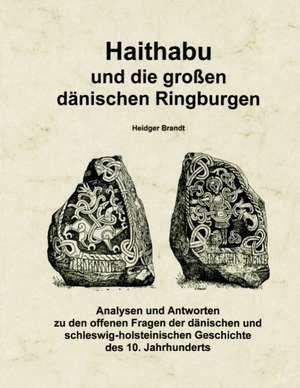 Haithabu und die großen dänischen Ringburgen de Heidger Brandt