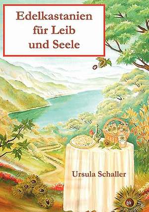 Edelkastanien für Leib und Seele de Ursula Schaller