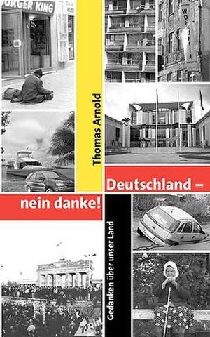 Deutschland - Nein Danke: The Immeasurable Equation. the Collected Poetry and Prose de Thomas Arnold