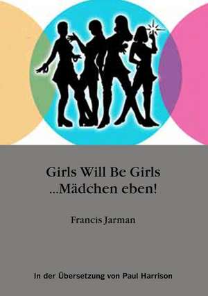 Girls will be Girls ... Mädchen eben! de Francis Jarman