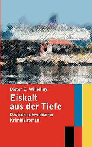 Eiskalt aus der Tiefe de Dieter E. Wilhelmy