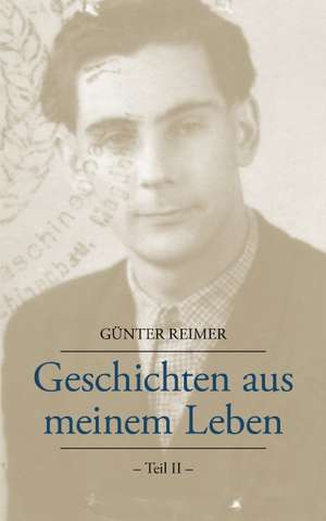 Geschichten Aus Meinem Leben Teil II: The Immeasurable Equation. the Collected Poetry and Prose de Günter Reimer