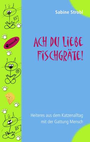 Ach Du Liebe Fischgrte: The Immeasurable Equation. the Collected Poetry and Prose de Sabine Strobl