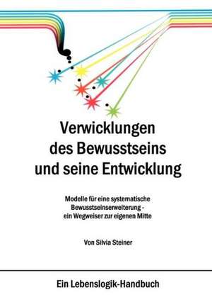 Verwicklungen des Bewusstseins und seine Entwicklung de Silvia Steiner