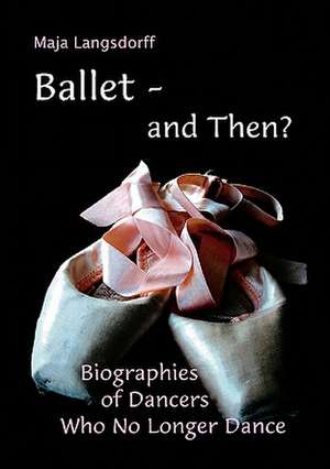 Ballet - and Then ? de Maja Langsdorff