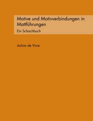 Motive Und Motivverbindungen in Mattfuhrungen: Heilung Von Besetzungen de Achim de Vivie