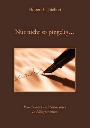 Nur Nicht So Pingelig ...: Heilung Von Besetzungen de Hubert C. Siebert