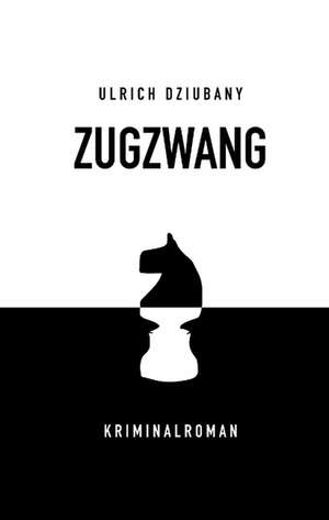 Zugzwang de Ulrich Dziubany