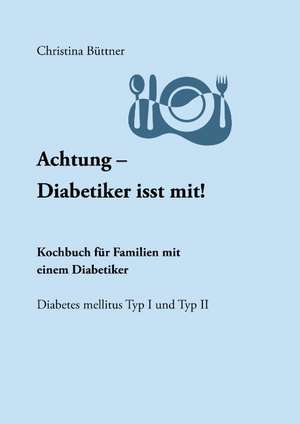 Achtung - Diabetiker Isst Mit!: Heilung Von Besetzungen de Christina Büttner