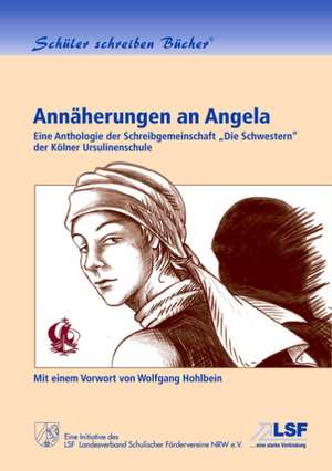 Annäherungen an Angela de Schreibgemeinschaft "Die Schwestern" der Kölner Ursulinenschule