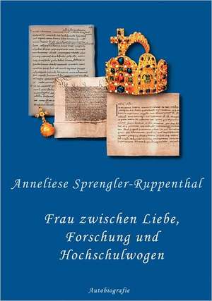 Frau zwischen Liebe, Forschung und Hochschulwogen de Anneliese Sprengler-Ruppenthal