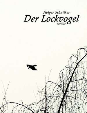 Der Lockvogel de Holger Schnitker