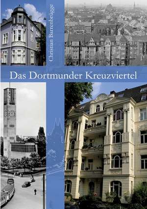 Das Dortmunder Kreuzviertel de Christian Barrenbrügge