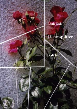 Liebessplitter de Edith Zeile