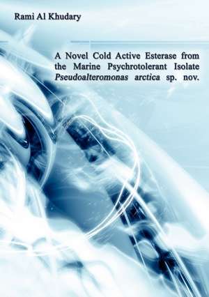 A Novel Cold Active Esterase from the Marine Psychrotolerant Isolate Pseudoalteromonas Arctica sp. nov. de Rami Al Khudary