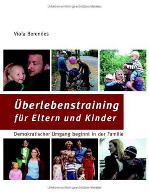 Überlebenstraining für Eltern und Kinder de Viola Berendes