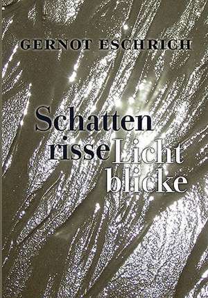 Schattenrisse - Lichtblicke de Gernot Eschrich