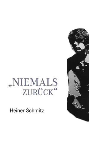 Niemals zurück de Heiner Schmitz