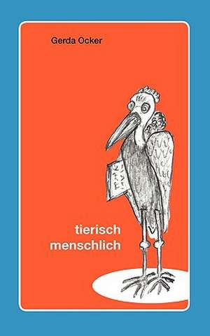 Tierisch - Menschlich: The Collusion de Gerda Ocker