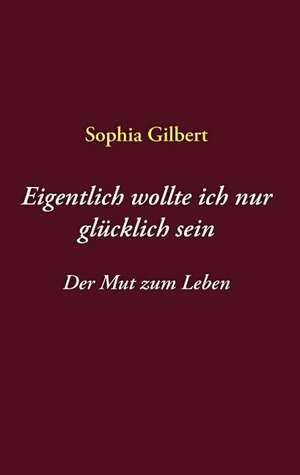 Eigentlich Wollte Ich Nur Glcklich Sein: 13 Zug Des Todes de Sophia Gilbert