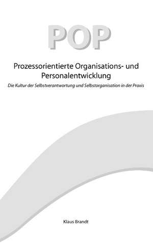 Prozessorientierte Organisations- und Personalentwicklung POP de Klaus Brandt