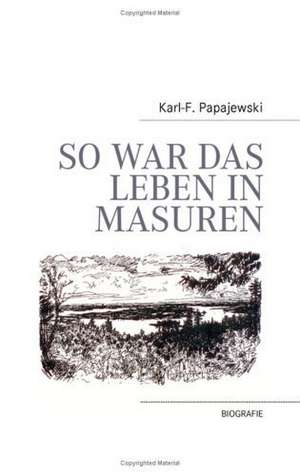 So War Das Leben in Masuren: 13 Zug Des Todes de Karl-F. Papajewski