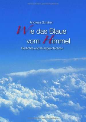 Wie das Blaue vom Himmel de Andreas Schärer