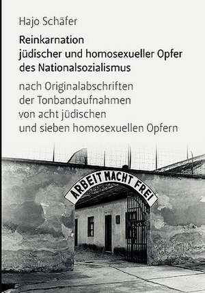 Reinkarnation Judischer Und Homosexueller Opfer Des Nationalsozialismus: Neoliberales Zeitgeschehen de Hajo Schäfer