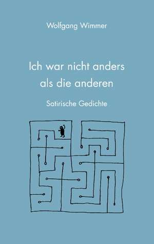 Ich War Nicht Anders ALS Die Anderen: Neoliberales Zeitgeschehen de Wolfgang Wimmer