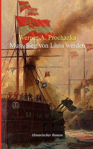 Muss Sieg Von Lissa Werden: Neoliberales Zeitgeschehen de Werner A. Prochazka