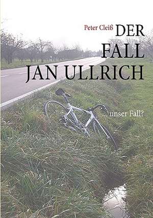 Der Fall Jan Ullrich de Peter Cleiß