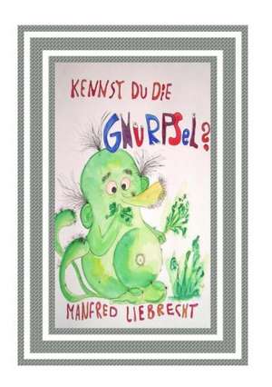 Liebrecht, M: Kennst du die Gnurpsel?