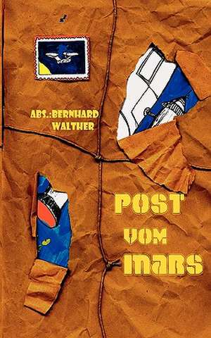 Post vom Mars de Bernhard Walther