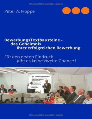 BewerbungsTextbausteine - das Geheimnis Ihrer erfolgreichen Bewerbung de Peter A. Hoppe