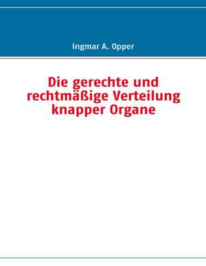 Die Gerechte Und Rechtmassige Verteilung Knapper Organe: Anspruchsvolle Ubungen Fur Ein Abwechslungsreiches Training de Ingmar A. Opper