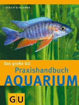 Das große GU Praxishandbuch Aquarium de Ulrich Schliewen