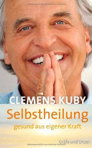 Selbstheilung - gesund aus eigener Kraft de Clemens Kuby