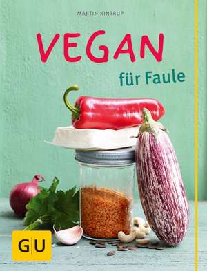 Vegan für Faule de Martin Kintrup