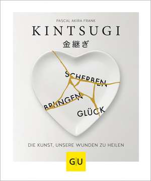 KINTSUGI - Scherben bringen Glück de Pascal Akira Frank