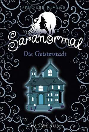 Saranormal - Die Geisterstadt de Phoebe Rivers