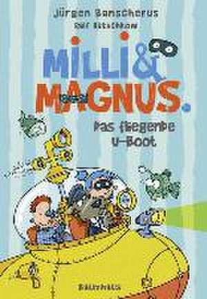 Milli und Magnus 02. Das fliegende U-Boot de Jürgen Banscherus