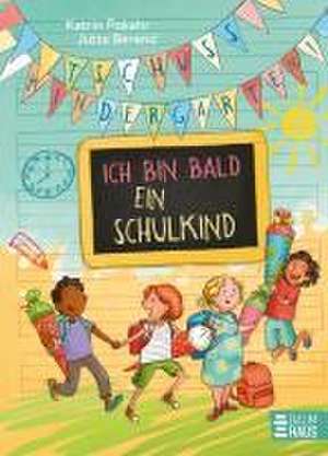 Tschüss, Kindergarten! Ich bin bald ein Schulkind de Katrin Pokahr