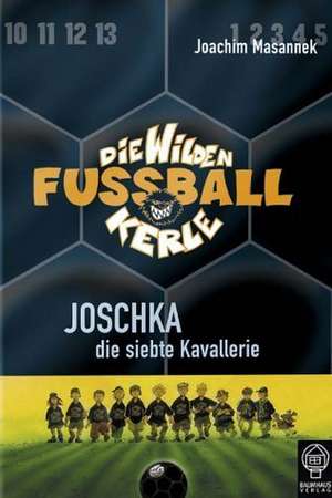 Die Wilden Fussballkerle 09: Joschka, die siebte Kavallerie de Joachim Masannek